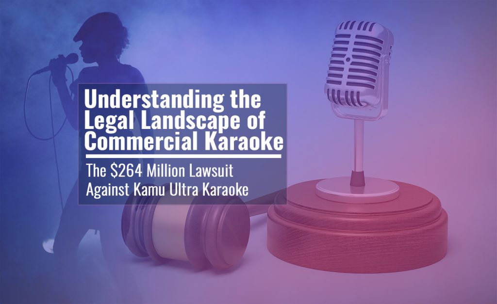 Understanding the Legal Landscape of Commercial Karaoke: The $264 Million Lawsuit Against Kamu Ultra Karaoke